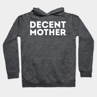 DECENT Mother | Funny Mom, Mother, Mothers Day Hoodie